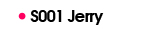 S001 Jerry