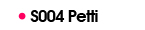 S004 Petti